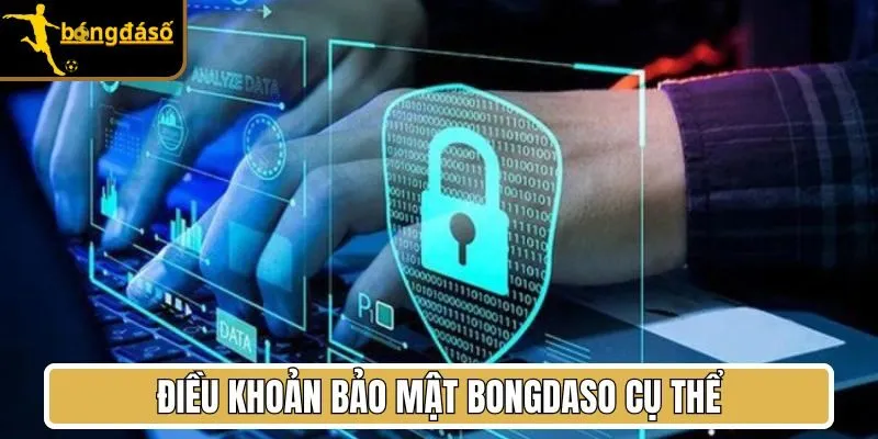 Điều khoản bảo mật Bongdaso cụ thể