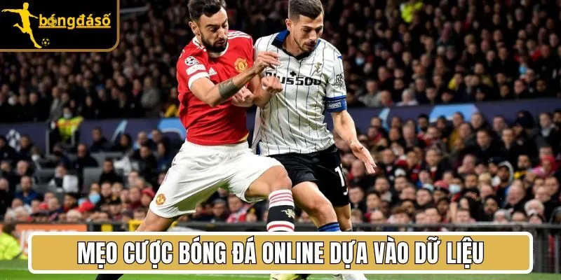 Mẹo cược bóng đá online dựa vào dữ liệu