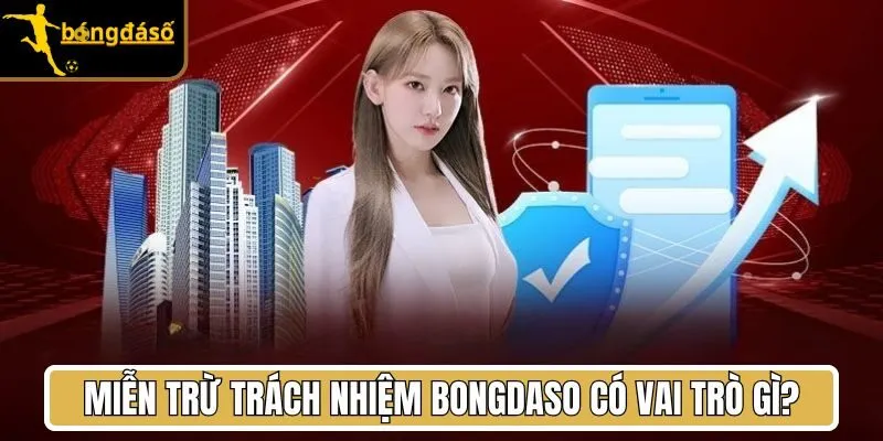Miễn trừ trách nhiệm Bongdaso có vai trò gì?